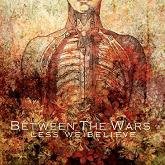 Between the Wars - 'Less We Believe'